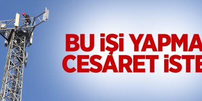 Bu işi yapmak cesaret ister