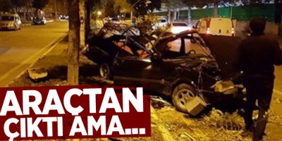 Bu araçtan sağ çıktı ama...