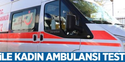 Hamile kadın ambulansı test etti