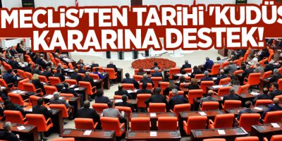 Meclis'ten tarihi 'Kudüs' kararına destek!