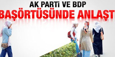 AK Parti ve BDP başörtüsünde anlaştı