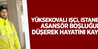 Yüksekovalı işçi Asansör boşluğuna düşerek hayatını kaybetti