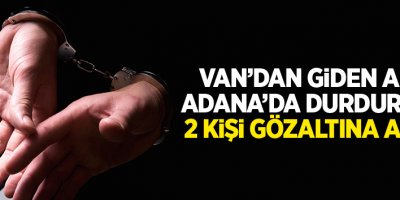 Van'dan giden araç Adana'da durduruldu