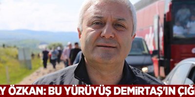 Tuncay Özkan: Bu yürüyüş Demirtaş'ın çığlığıdır