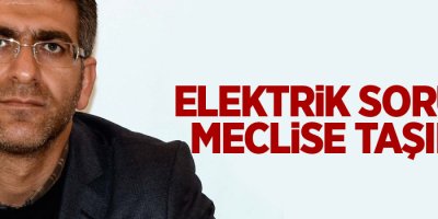 Yüksekova'daki elektrik sorunu meclise taşındı