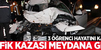 Feci kaza: 3 öğrenci hayatını kaybetti