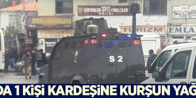 Van'da 1 kişi kardeşine kurşun yağdırdı