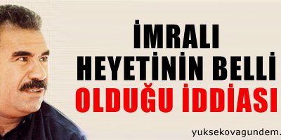 İmralı heyetinin belliği olduğu iddiası