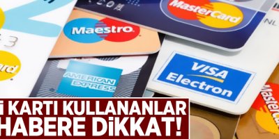 Kredi kartı kullananlar bu habere dikkat!