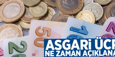 Asgari ücret ne zaman açıklanacak?