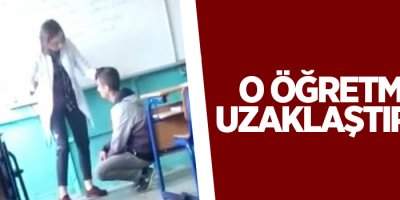 O Öğretmen uzaklaştırıldı!