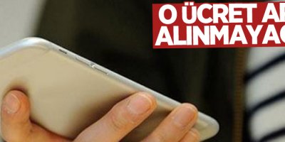 O ücret artık alınmayacak!