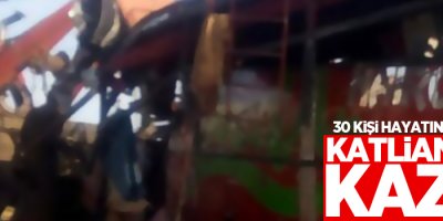 Katliam gibi kaza: 30 ölü