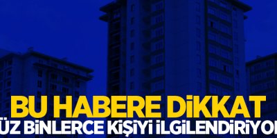 Bu habere dikkat! Yüz binlerce kişiyi ilgilendiriyor