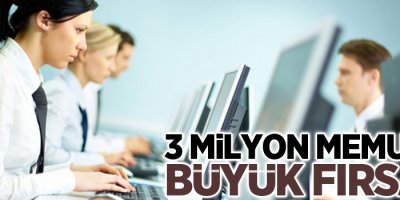 3 Milyon memura büyük fırsat!