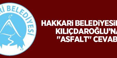 Hakkari Belediyesinden Kılıçdaroğlu’na 'asfalt' cevabı