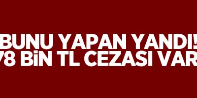 Bunu yapan yandı! Bakan Eroğlu açıkladı! 78 bin lira cezası var...