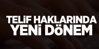 Telif hakları uygulamalarında yeni dönem