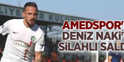 Amedspor'lu Deniz Naki'ye silahlı saldırı