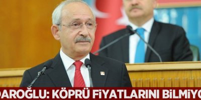 Kılıçdaroğlu'ndan Başbakana: Bakanlık yaptın köprü fiyatlarını bilmiyorsun
