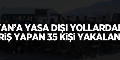 Van'a yasadışı yollardan girdiği tespit edilen 35 kişi yakalandı