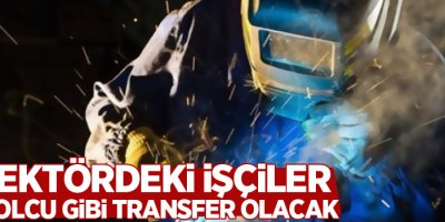O sektördeki işçiler futbolcu gibi transfer olacak