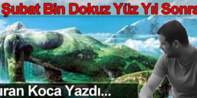 14 Şubat Bin Dokuz Yüz Yıl Sonra
