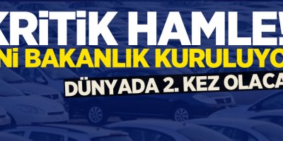 Kritik hamle! Yeni bakanlık kuruluyor