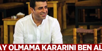 Demirtaş: Aday olmama kararını ben aldım!