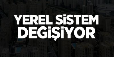Yerel sistem de değişiyor
