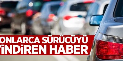 Milyonlarca sürücüyü sevindiren haber