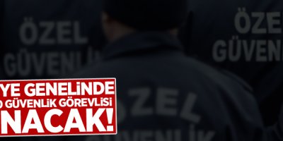 Türkiye genelinde 2 bin 500 güvenlik görevlisi alınacak! Başvuru şartları