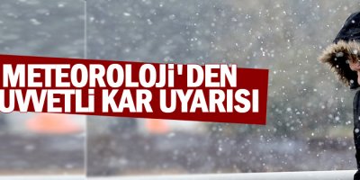 Meteoroloji'den kuvvetli kar uyarısı