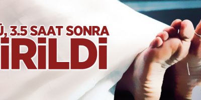 Öldü, 3.5 saat sonra dirildi