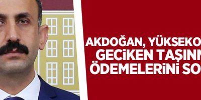 Akdoğan, Yüksekova’da geciken taşınmaz ödemelerini sordu