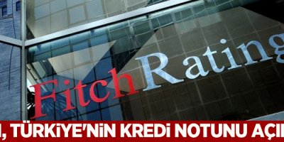 Fitch, Türkiye'nin kredi notunu açıkladı