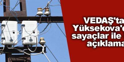 VEDAŞ'tan Yüksekova'daki sayaçlar ile ilgili açıklama