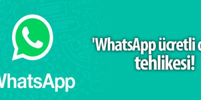 'WhatsApp ücretli oluyor' tehlikesi!