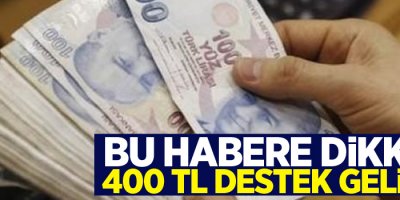 Resmen açıklandı! 400 TL destek geliyor