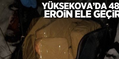 Yüksekova'da 48 kilo 904 gram eroin ele geçirildi