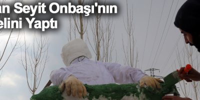 Kardan Seyit Onbaşının heykelini yaptı