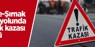 Cizre-Şırnak karayolunda kaza: 4 ölü