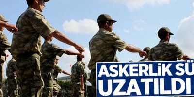 Askerlik süresi uzatıldı mı?