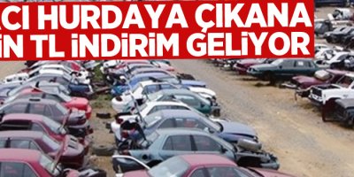 Aracı hurdaya çıkana 10 bin TL indirim geliyor