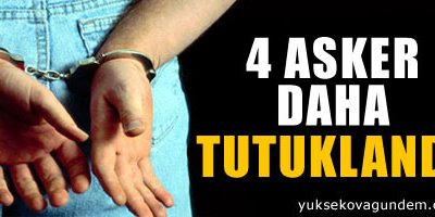 4 asker daha tutuklandı
