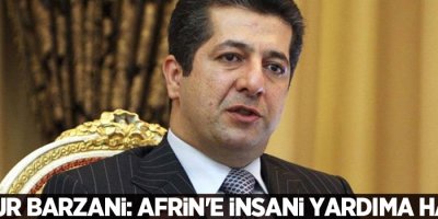 Mesrur Barzani: Afrin'e insani yardıma hazırız