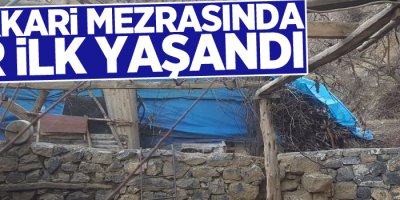 Hakkari mezrasında bir ilk yaşandı
