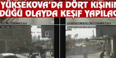 Yüksekova’da dört kişinin öldüğü olayda keşif yapılacak