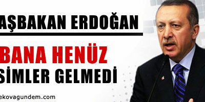 Bana henüz isimler gelmedi