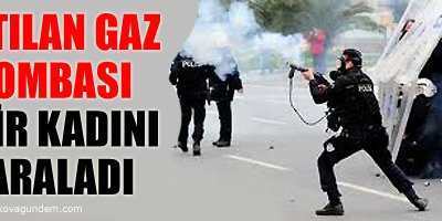 Atılan gaz bombası bir kadını yaraladı